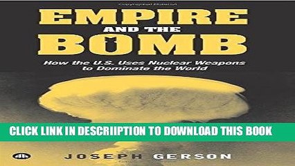 Скачать видео: [PDF] Empire and the Bomb: How the U.S. Uses Nuclear Weapons to Dominate the World Full Collection