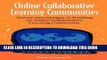 [PDF] Online Collaborative Learning Communities: Twenty-One Designs to Building an Online