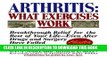 Collection Book Arthritis: What Exercises Work: Breakthrough Relief For The Rest Of Your Life,
