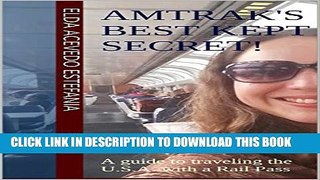 [PDF] Amtrak s Best Kept Secret:: A guide to traveling the U.S.A. with a Rail Pass Full Online
