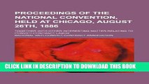 [Read] Proceedings of the national convention, held at Chicago, August 26th, 1886; Together with