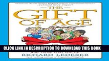 [New] The Gift of Age: Wit and Wisdom, Information and Inspiration for the Chronologically