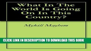 [PDF] What In The World Is Going On In This Country? Full Collection