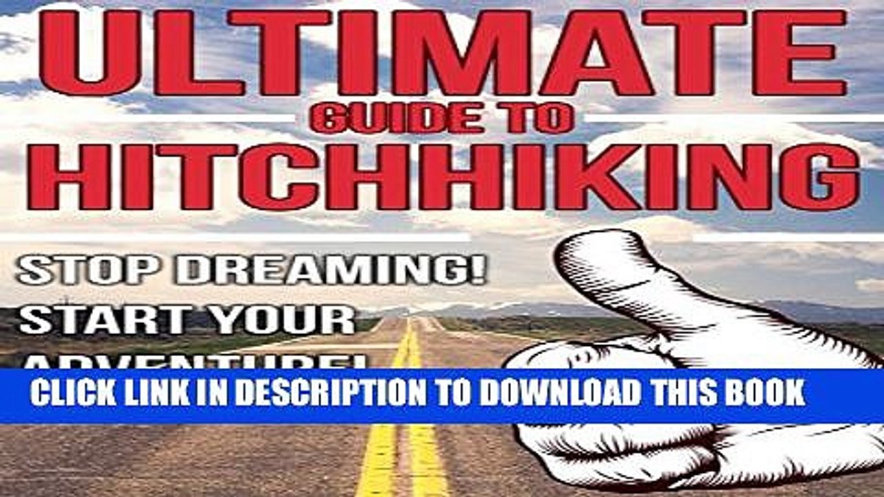 [PDF] The Ultimate Guide to Hitchhiking: Stop Dreaming! Start Your Adventure! (How to Hitchhike,