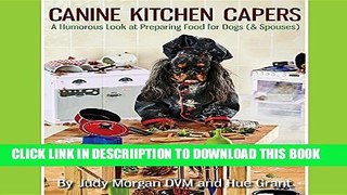 [PDF] Canine Kitchen Capers: A Humorous Look at Preparing Food for Dogs (  Spouses) Full Colection