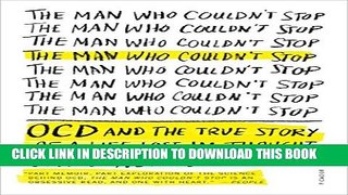 Collection Book The Man Who Couldn t Stop: OCD and the True Story of a Life Lost in Thought