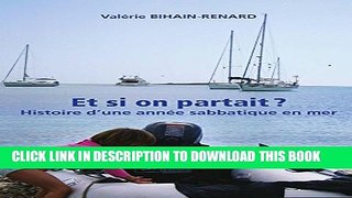 [PDF] Et si on partait ?: Histoire d une annÃ©e sabbatique Ã  bord d un voilier. (French Edition)