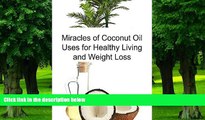 Big Deals  Coconut Oil:  Miracles of Coconut Oil Uses for Healthy Living and Weight Loss: (Coconut