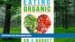 Big Deals  Eating Organic On A Budget: How To Eat Organic Without Spending A Fortune  Best Seller