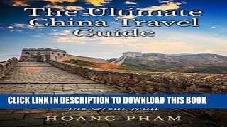 [PDF] The Ultimate China Travel Guide: Uncover the Beauty behind the Great Wall (Asia Travel