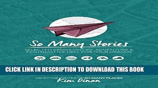 [PDF] So Many Stories: Selected Essays on Life, Adventure and Fighting Like Hell for Your Dreams
