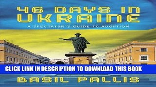 [PDF] 46 Days in Ukraine: A Spectator s Guide to Adoption Full Online