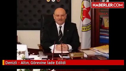 Denizli - Altın, Görevine İade Edildi