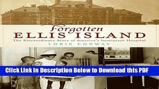 [Read] Forgotten Ellis Island: The Extraordinary Story of America s Immigrant Hospital Free Books