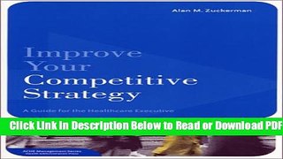 [Get] Improve Your Competitive Strategy: A Guide for the Healthcare Executive Free Online