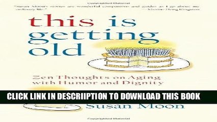 [PDF] This Is Getting Old: Zen Thoughts on Aging with Humor and Dignity Full Colection