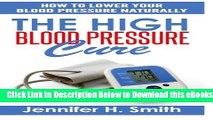 [PDF] The High Blood Pressure Cure: How to Lower Your Blood Pressure Naturally Free Books