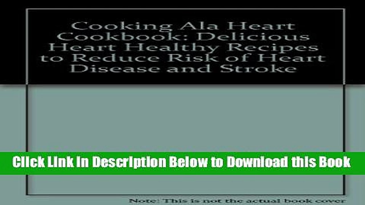 [Best] Cooking Ala Heart Cookbook: Delicious Heart Healthy Recipes to Reduce Risk of Heart Disease