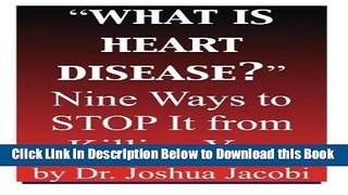 [Download] What Is Heart Disease?: Nine Ways to Stop It From Killing You Online Ebook