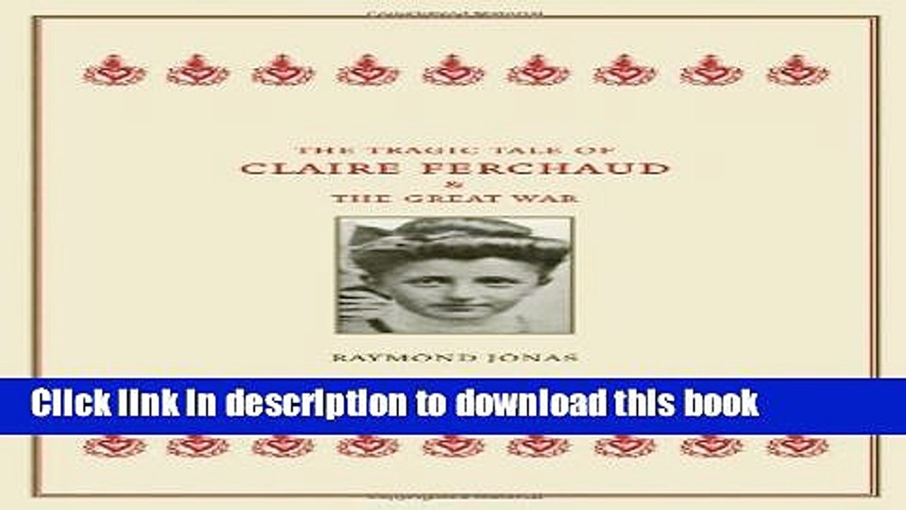 Read The Tragic Tale Of Claire Ferchaud And The Great War Pdf Online - 