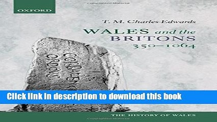 Download Wales and the Britons, 350-1064 (History of Wales)  Ebook Online