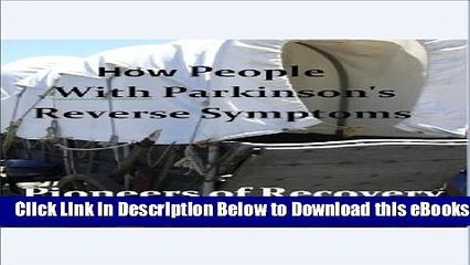 [Download] Pioneers of Recovery: How People with Parkinson s Disease Reverse Their Symptoms Online