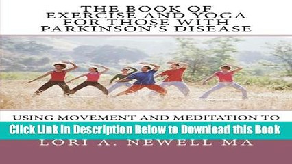 [Best] The Book of Exercise and Yoga for Those with Parkinson s Disease: Using Movement and