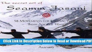 [Download] The Secret Art of Seamm-Jasani: 58 Movements for Eternal Youth from Ancient Tibet