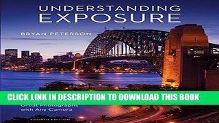 [PDF] Understanding Exposure, Fourth Edition: How to Shoot Great Photographs with Any Camera Full