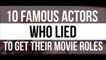 10 Famous Actors Who LIED To Get Huge Movie Roles