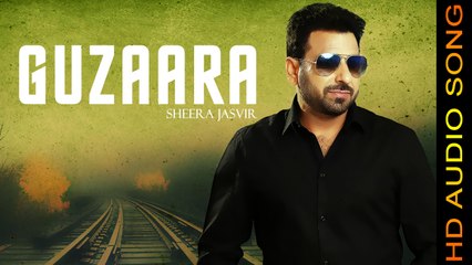 GUZAARA || SHEERA JASVIR || New Punjabi Songs 2016 || HD AUDIO