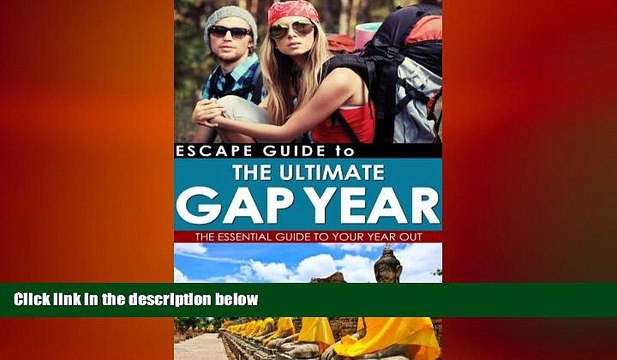 READ book Escape Guide to The Ultimate Gap Year: The Essential Guide To Your Year Out BOOK