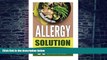 Big Deals  Allergy Solution: 50 Allergy Friendly Recipes Free Of Top Allergens-Actively Prevent