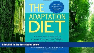 Must Have PDF  The Adaptation Diet: A Three-Step Approach to Control Cortisol, Lose Weight, and