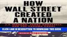 [PDF] How Wall Street Created a Nation: J.P. Morgan, Teddy Roosevelt, and the Panama Canal Popular