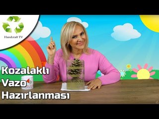 Kozalaklı Vazo Hazırlanması - Handcraft TV