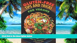 Big Deals  Gluten-Free Tips and Tricks for Vegans: All the Fab Food You Thought You Couldn t Eat