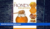 Big Deals  The Honey Solution: Discover the Amazing Healing, Beauty, and Detox Benefits of Natural