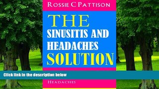 Must Have PDF  The Sinusitis And Headaches Solution: Steps To Relieve Sinus, Common Cold And