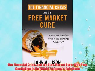 [PDF] The Financial Crisis and the Free Market Cure: Why Pure Capitalism Is the World Economy's