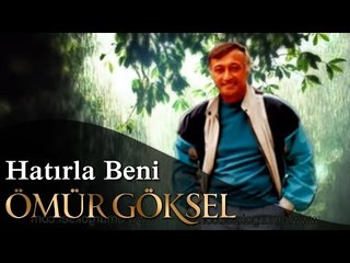 ÖMÜR GÖKSEL- HATIRLA BENİ