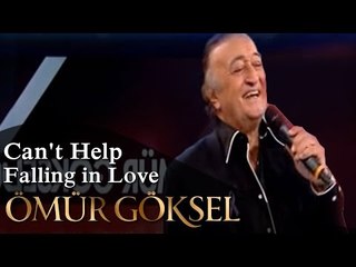 ÖMÜR GÖKSEL - Can't Help Falling in Love