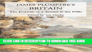 [PDF] James Plumptre s Britain: The journals of a tourist in the 1790s Full Collection