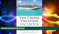 READ book  The Cruise Vacation FAQ Book: 109 Questions and Answers About Booking, Boarding,