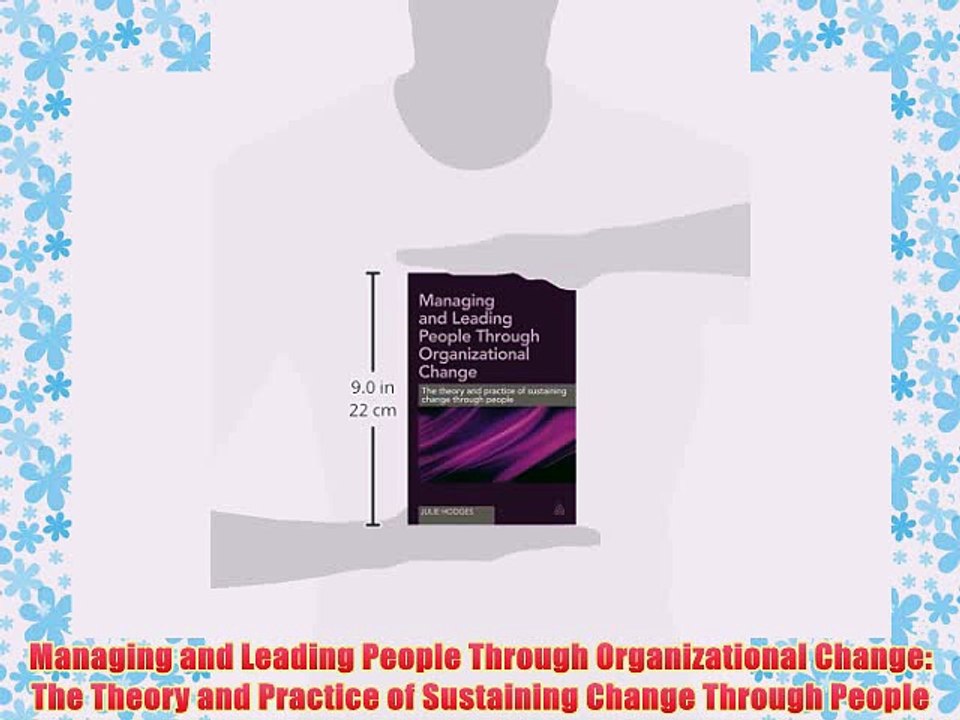 [PDF] Managing and Leading People Through Organizational Change: The Theory and Practice of