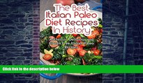 Big Deals  The Best Italian Paleo Diet Recipes In History: Authentic, Delicious and Gluten Free
