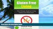 Big Deals  Gluten Free Living: The Ultimate Guide to Living Gluten Free Made Easy! (Gluten Free,