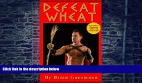 Big Deals  Defeat Wheat: Your Guide to Eliminating Gluten and Losing Weight  Free Full Read Best
