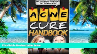 Big Deals  Acne Cure Handbook: Surprising Acne Treatments That Actually Work (Cure, Acne Cure