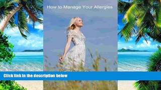 Big Deals  How To Manage Your Allergies: A Self Help Manual For Sufferers  Free Full Read Best